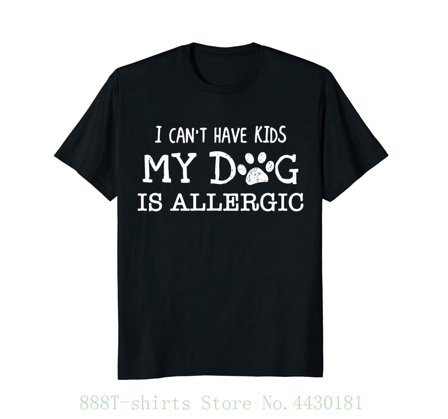 Women's Tee I Can't Have Kids My Dog Is Allergic Shirt Dog Pet Funny Fashion Brand Funny T Shirt